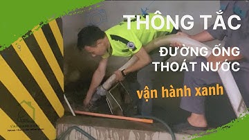 Thông tắc đường ống thoát nước || Vận hành xanh