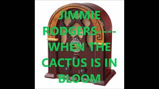 JIMMIE RODGERS    WHEN THE CACTUS IS IN BLOOM