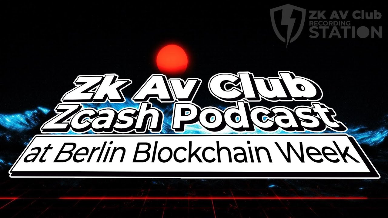 Zk Av Club @ Berlin Blockchain Week – Privacy, Zcash, and the Future of Decentralized Media