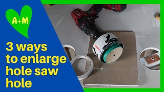 How to enlarge an existing hole saw hole