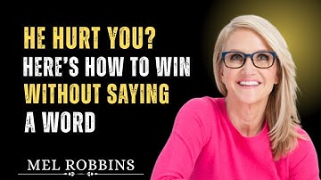 He Hurt You  Heres How to Flip the Script Without Saying a Word | Motivation Speech | MEL ROBBINS