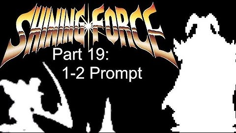 Shining Force 1 Chapter 7: Part 1 Prompt