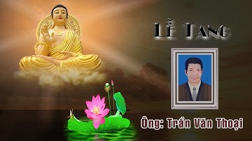 Lễ Tang Ông Trần Văn Thoại ( P1)