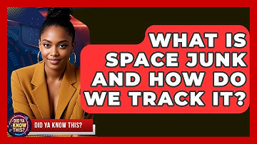 What Is Space Junk And How Do We Track It? - Did Ya Know This