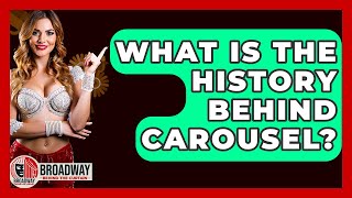What Is The History Behind Carousel? - Broadway Behind The Curtain