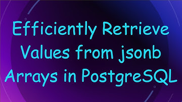 Efficiently Retrieve Values from jsonb Arrays in PostgreSQL