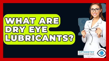 What Are Dry Eye Lubricants? - Optometry Knowledge Base