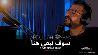 Abdullah Beyhan | Sevfa Nebka Hune سوف نبقى هنا Burada Kalacağız Resimi