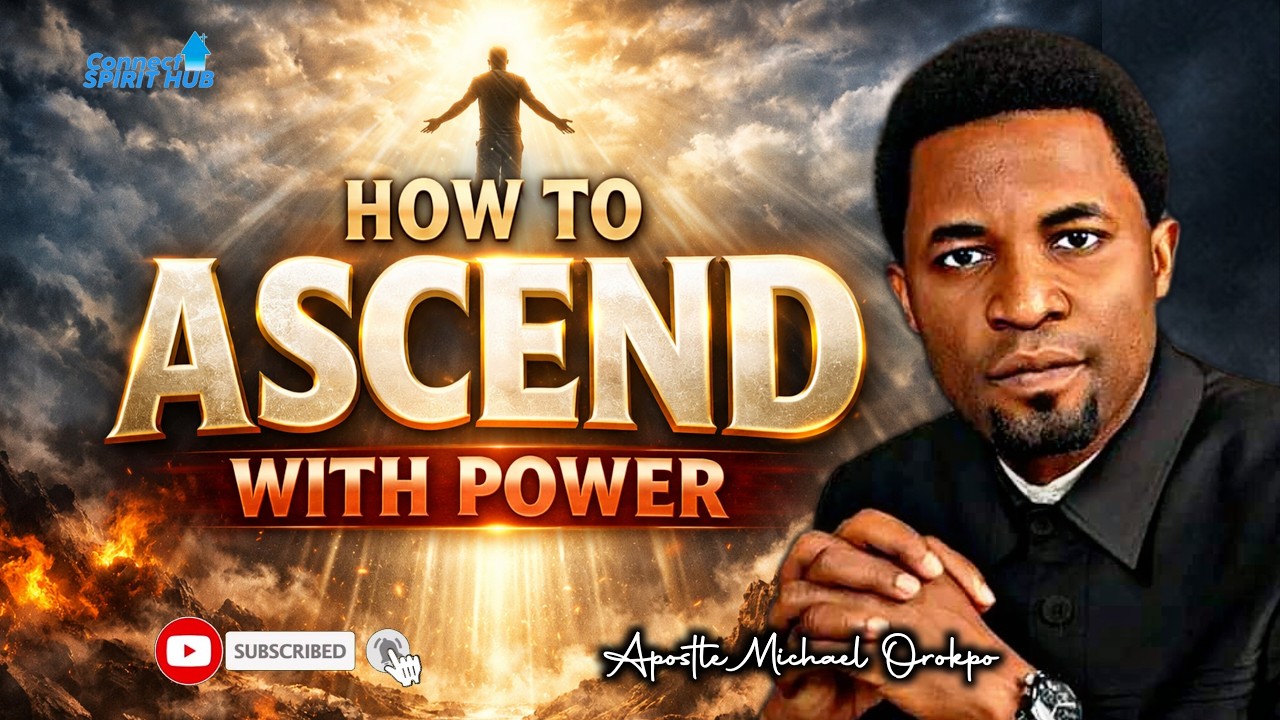 HOW TO ASCEND WITH POWER IN THE SPIRIT | Apostle Michael Orokpo - YouTube