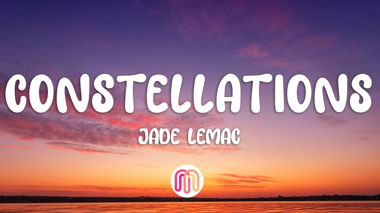 Constellations Letra Jade LeMac - Constellations (Lyrics) - YouTube