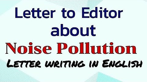 Letter to Editor Class 10/11/12 |complaining about Noise pollution Formal Letter writing in English