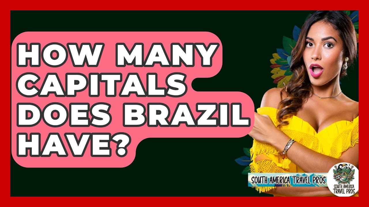 How Many Capitals Does Brazil Have? - South America Travel Pros