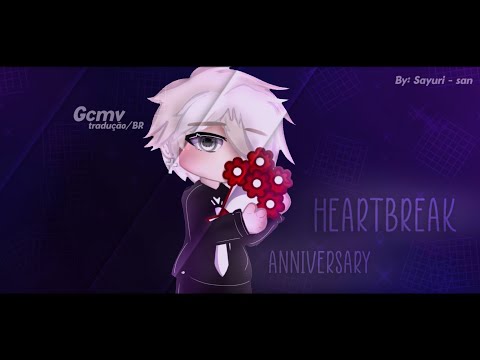 Heartbreak Anniversary Tradução+Gcmv | Gacha Club | GC • | By: @sayuri-san4811