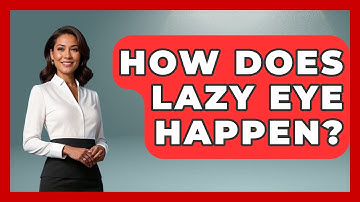 How Does Lazy Eye Happen? - Optometry Knowledge Base
