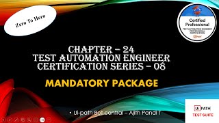 🎯 Ui-path Test Automation Engineer Exam Preparation | Chapter 24 :🚀  MADATORY PACKAGE 🛠️🚀|
