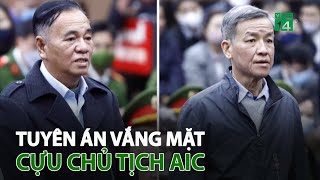 Tuyên án vắng mặt cựu Chủ tịch AIC | VTC14