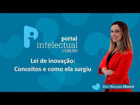 Lei de Inovação: Conceitos e como ela surgiu | Dra. Mariana Moreti