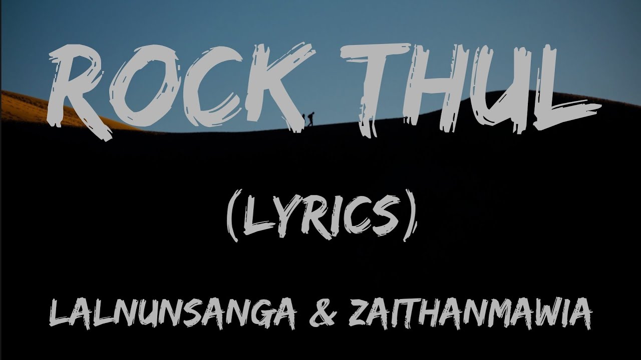 Lalnunsanga  ZaithanmawiaT Melody   Rock Thul Lyrics