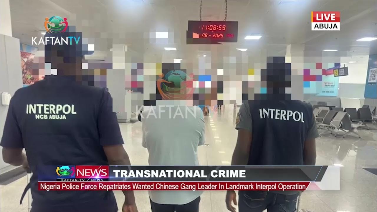 TRANSNATIONAL CRIME: Nigeria Police Force Repatriates Wanted Chinese Gang Leader in  INTERPOL