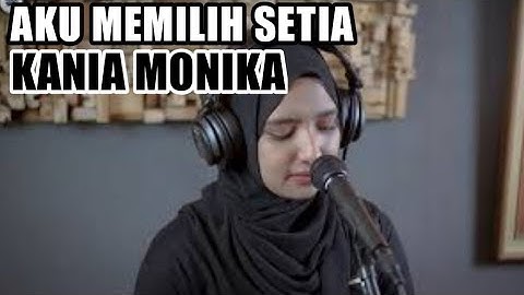 Thumbnail of AKU MEMILIH SETIA || FATIN SHIDQIA - COVER & LIRIK - KANIA MONIKA