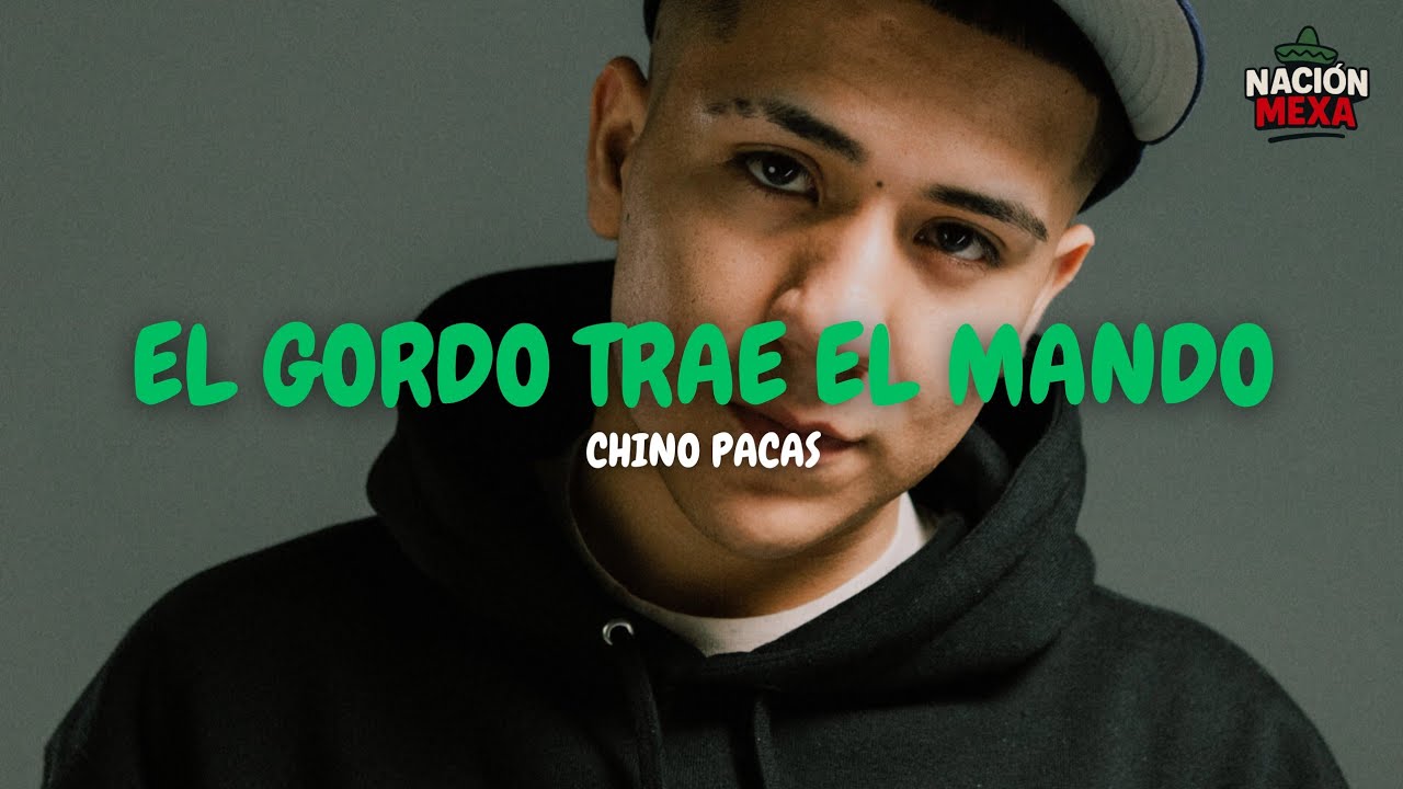 Chino Pacas - El Gordo Trae El Mando (Letra)