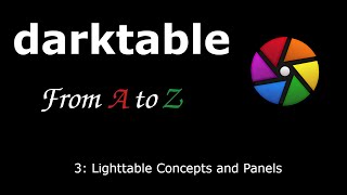 darktable from A to Z: 3 - Lighttable Concepts and Panels