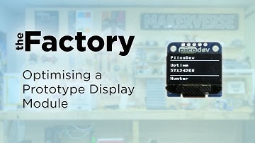 The Factory | Optimising a PiicoDev Prototype Display Module