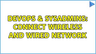 Celebrity DevOps & SysAdmins: Connect Wireless and Wired network (3 Solutions!!) Net Worth