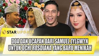 BEGINI DOA DAN UCAPAN DARI SAMUEL ZYLGWYN UNTUK OCHI ROSDIANA YANG BARU SAJA MENIKAH | STAR UPDATE