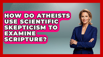 How Do Atheists Use Scientific Skepticism to Examine Scripture? - Learn About Atheism