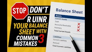 Stop! Don’t Ruin Your Balance Sheet With These 3 Common Mistakes