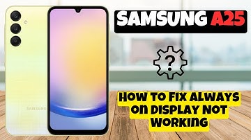 How to Fix Always on Display Not Working Samsung Galaxy A25