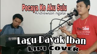 Pecaya ke aku sulu _ Andrewson ngalai _ Cover Lipi _ Lagu Dayak Iban