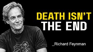 Famous Richard Feynman Explains Life and Death Like Never Before Wealth