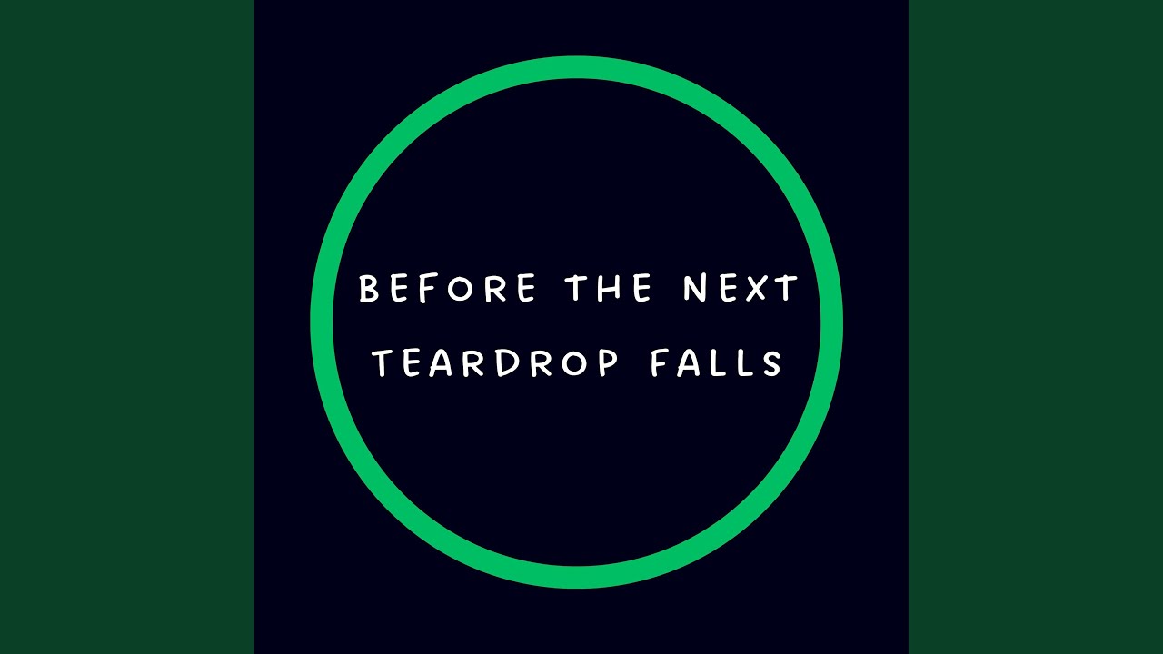 Before the Next Teardrop Falls