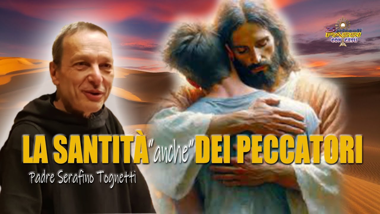 Padre Serafino Tognetti “La Santità anche dei Peccatori” - 3 Piccoli Passi con Gesù