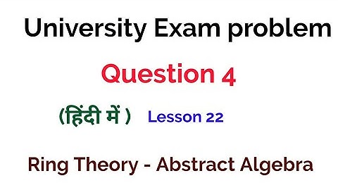University Exam problem - Question 4 -  Ring Theory -  Algebra
