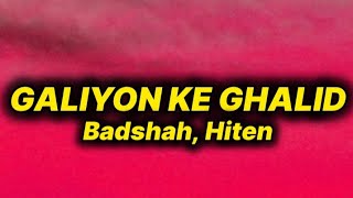 Badshah, Hiten - Galiyon Ke Ghalid (lyrics)