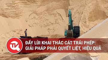 Đẩy lùi khai thác cát trái phép: Giải pháp phải quyết liệt, hiệu quả | Truyền hình Quốc Hội Việt Nam
