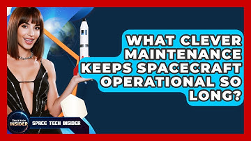 What Clever Maintenance Keeps Spacecraft Operational So Long? - Space Tech Insider