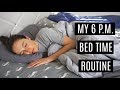MY 6 P.M. BEDTIME ROUTINE (yes, really)