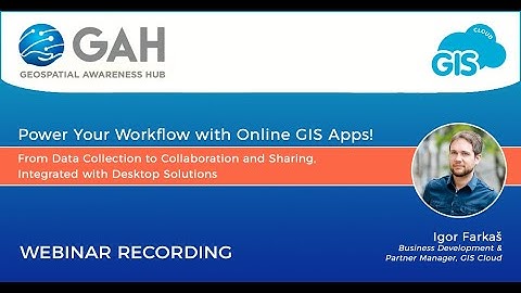 Geospatial Awareness Webinar with GIS Cloud: Power your workflow with Online GIS Apps