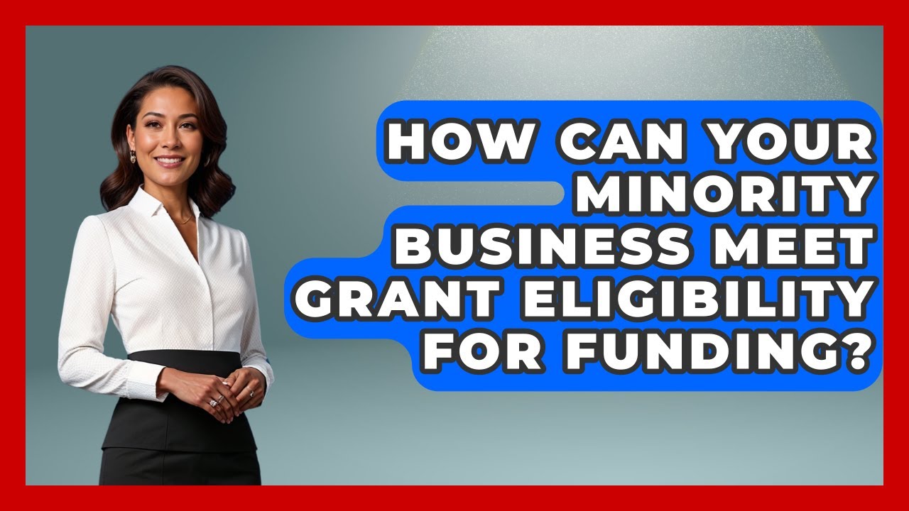 How Can Your Minority Business Meet Grant Eligibility For Funding?