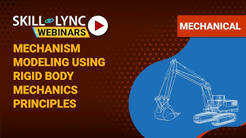 Mechanism Modeling using Rigid Body Mechanics Principles | Skill-Lync | Workshop