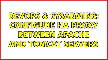 DevOps & SysAdmins: Configure HA Proxy between Apache and Tomcat servers (2 Solutions!!)