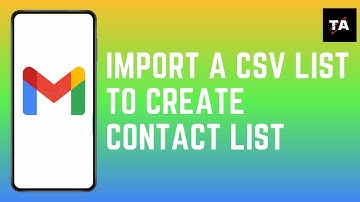 How to Import a CSV List to Create a Contact List in Gmail