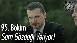 Sam gözdağı veriyor - Eşkıya Dünyaya Hükümdar Olmaz 95. Bölüm