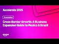 Amazon Accelerate 2025: Cross-Border Growth: A Business Expansion Guide to Mexico & Brazil