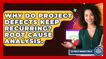 Why Do Project Defects Keep Recurring? Root Cause Analysis. - The Project Manager Toolkit