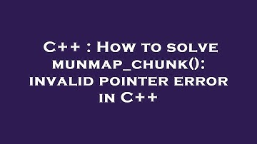 C++ : How to solve munmap_chunk(): invalid pointer error in C++